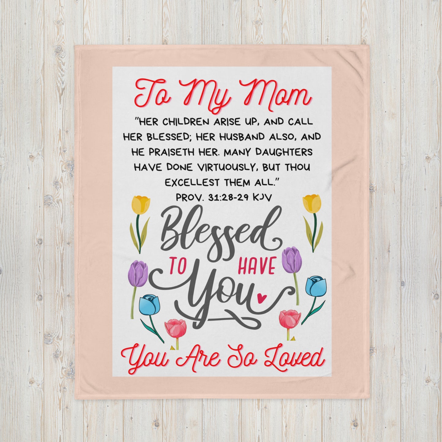 To My Mom- "So Blessed To Have You" Throw Blanket
