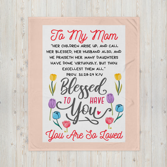 To My Mom- "So Blessed To Have You" Throw Blanket
