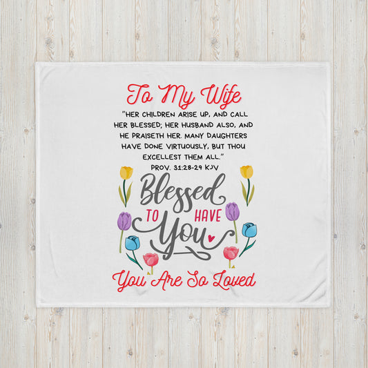 TO My Wife- So Blessed to Have You" Throw Blanket