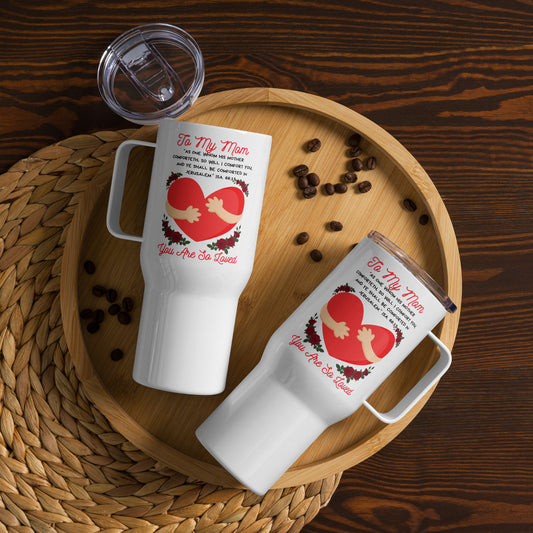 To My Mom- "You Are So Loved" Hugs Travel mug with a handle