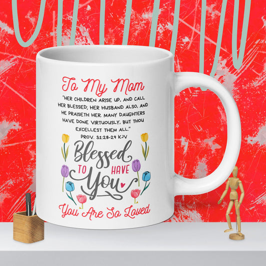 To My Mom- "So Blessed To Have You" white glossy mug