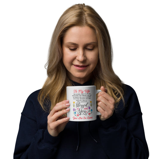 To My Mom- "So Blessed To Have You" White glossy mug