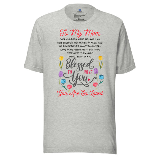 To My Mom- "So Blessed to Have You" Unisex t-shirt